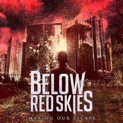 Below Red Skies : Making Our Escape